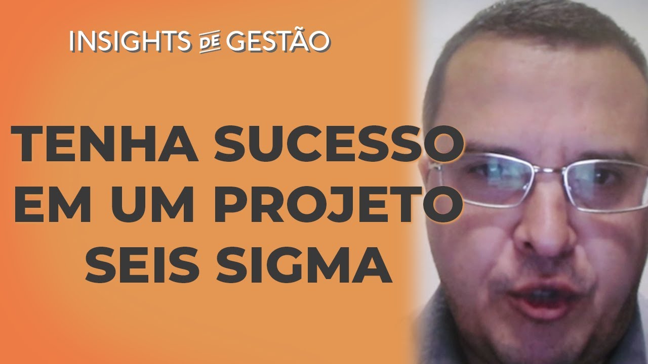 O que pode influenciar no SUCESSO de um Projeto Lean Seis Sigma? | Insights de Gest&atilde;o