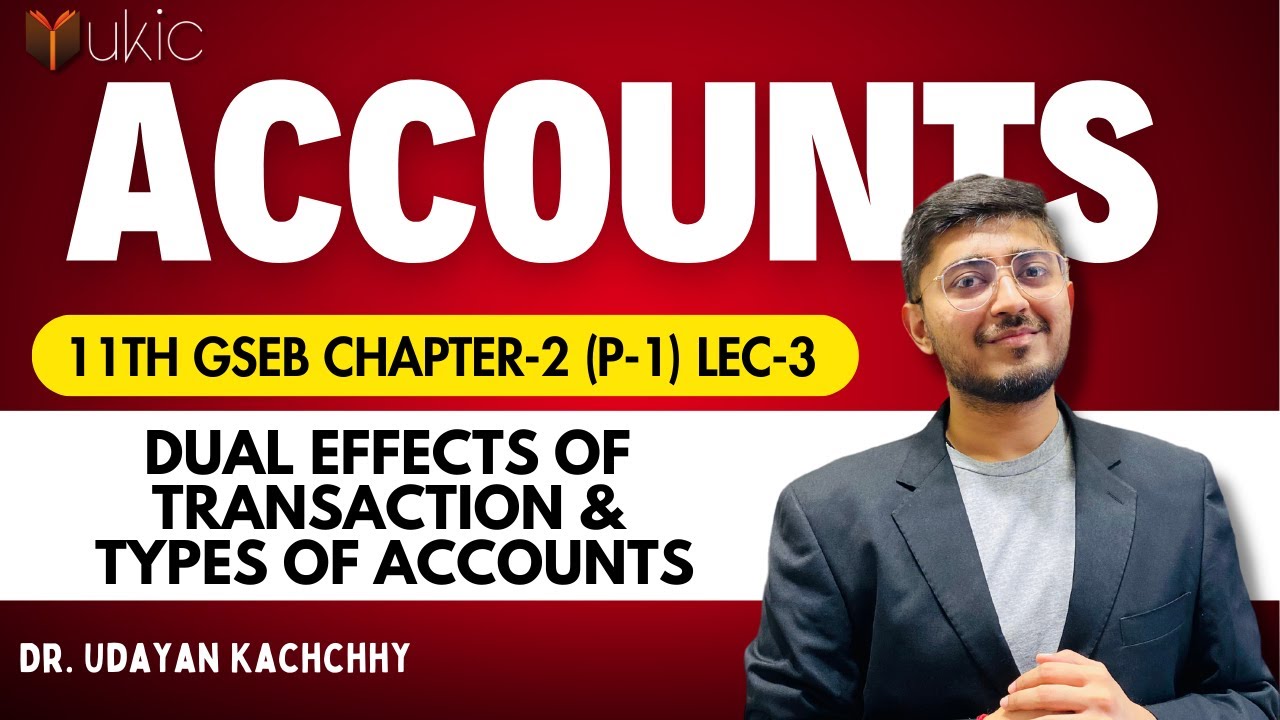 11th Commerce GSEB Ch-2 Dual Effects of Transaction & Types of Accounts | Lec-3 I 2024-25 | UKIC