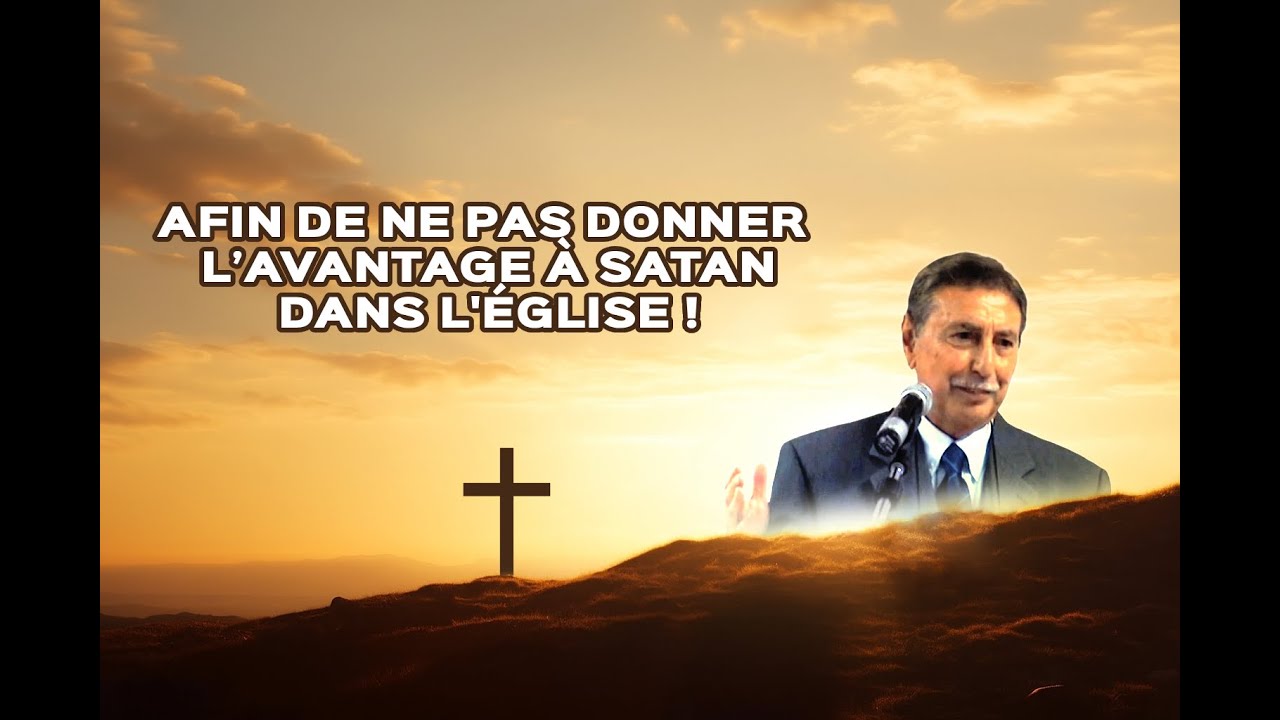 Exhortation : Afin de ne pas donner l'avantage à satan dans l'Église !