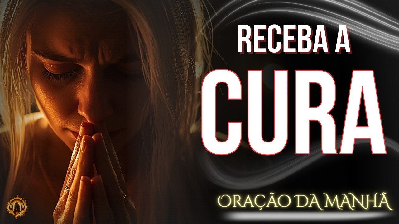 RECEBA SUA CURA HOJE — Deus Vai Tocar Seu Corpo Agora | Oração da Manhã