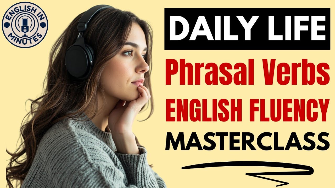 Essential Phrasal Verbs for Daily Conversation | Advanced English Fluency Practice | English Podcast