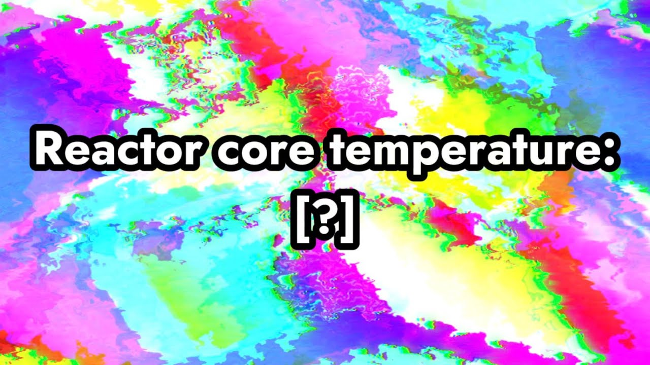 WEEKLY SERIES: Reactor core temperature but it’s raising every week (Week/Weeks 5/53)