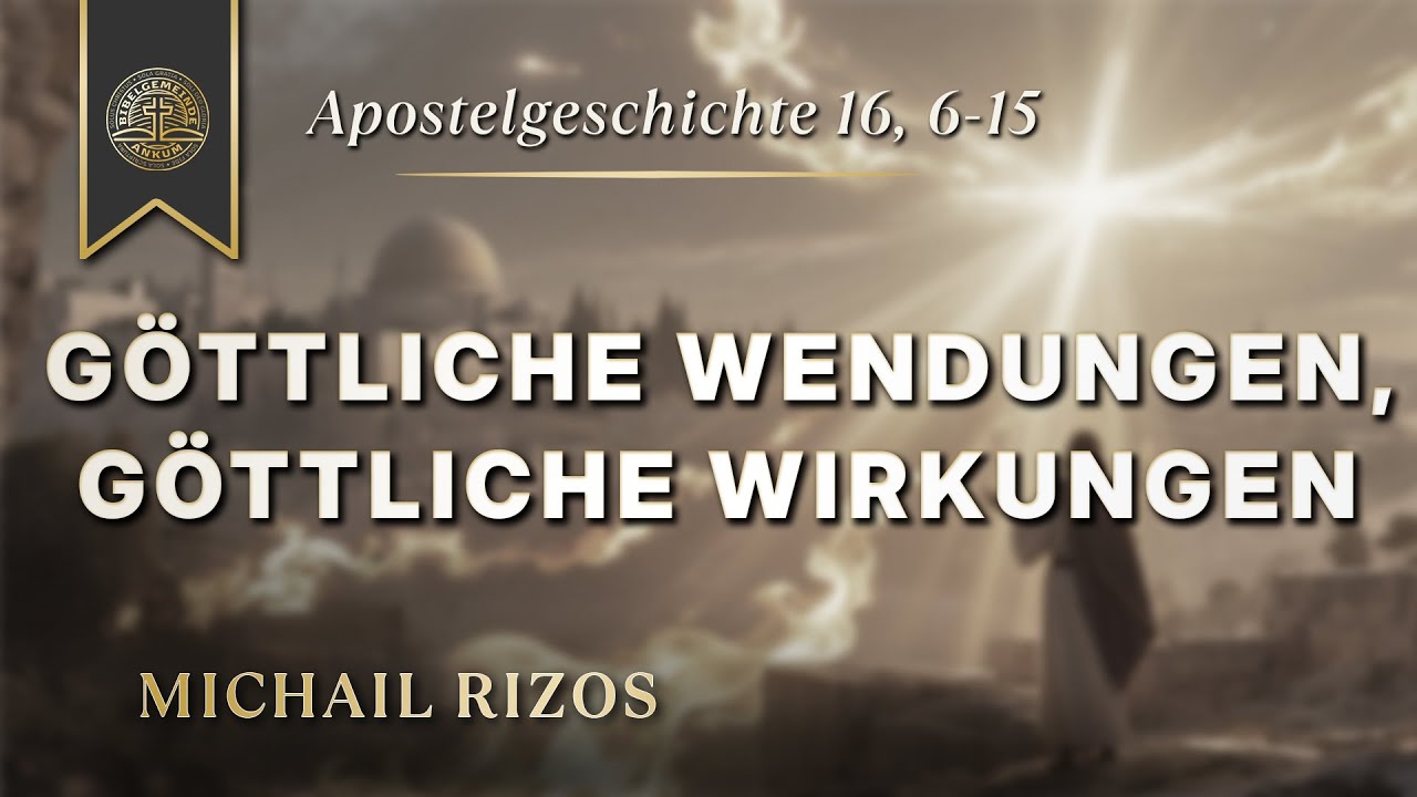 Apg. 16,6-15 - Göttliche Wendungen, Göttliche Wirkungen - Michail Rizos