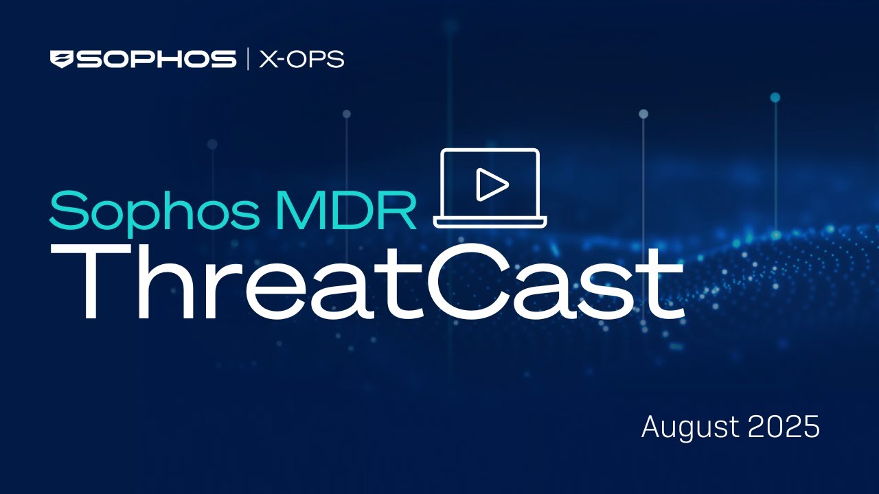 Sophos X-Ops: MDR ThreatCast Live August 2025