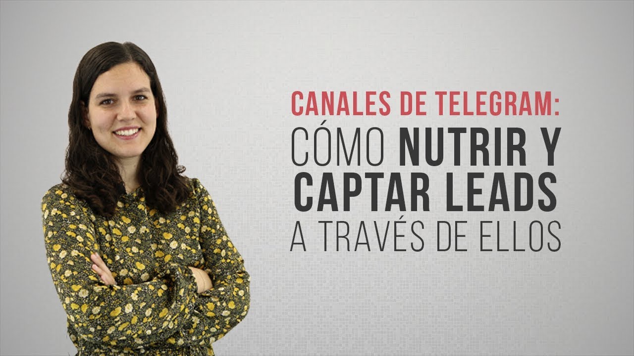 Canales de Telegram: c&oacute;mo nutrir y captar leads a trav&eacute;s de ellos