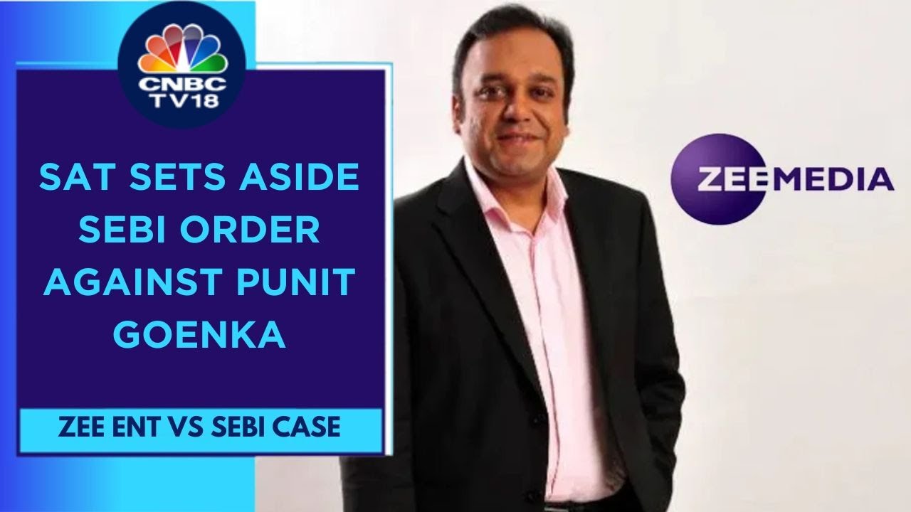 Zee Vs SEBI Case: Relief For Punit Goenka As SAT Lifts Ban On Him From Holding Key Managerial Posts