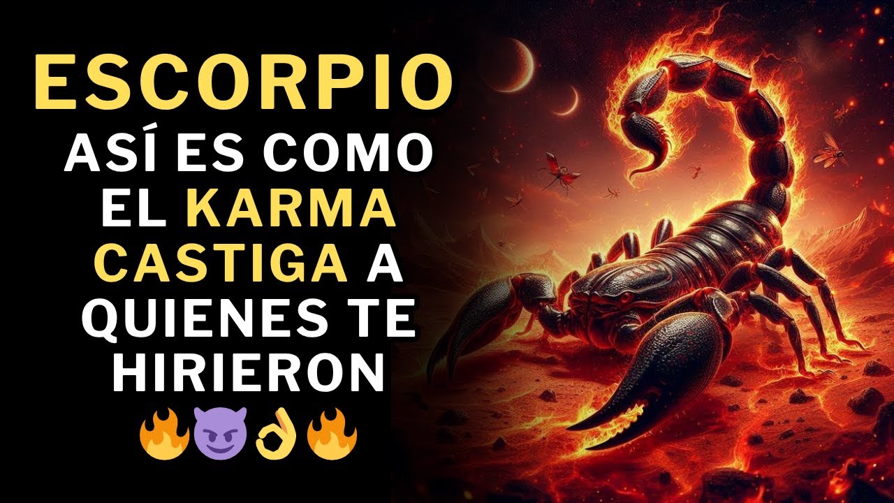 Escorpio, Mira Cómo El Universo castiga la vida de quienes te hirieron. 🔥😈👌🔥