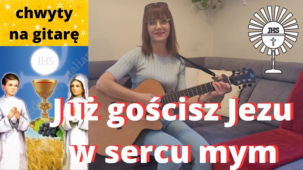 Już gościsz Jezu w sercu mym - chwyty + tekst - Piosenki religijne z gitarą - Marzena Palka