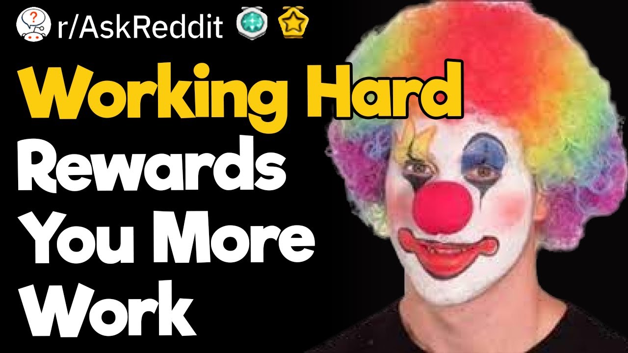 Working Hard Rewards You More Work