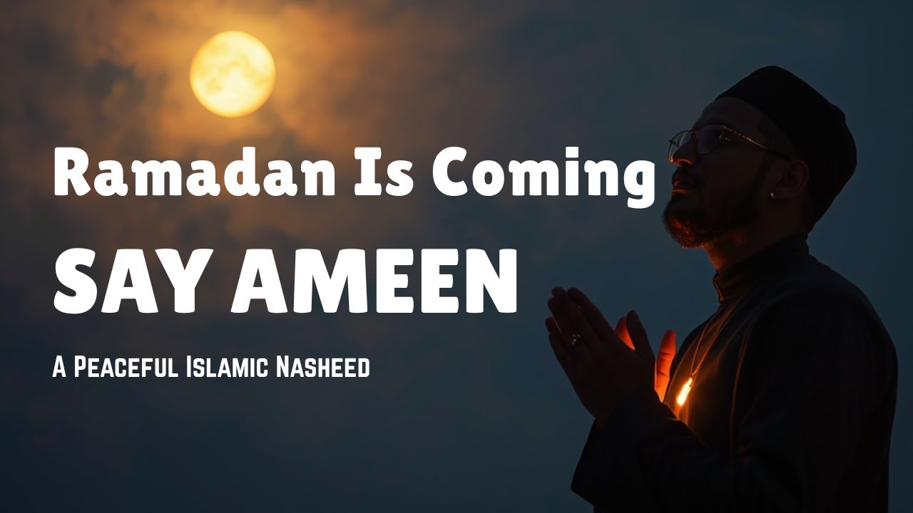 Ramadan Is Coming &ndash; Heart Touching Islamic Nasheed Say Ameen