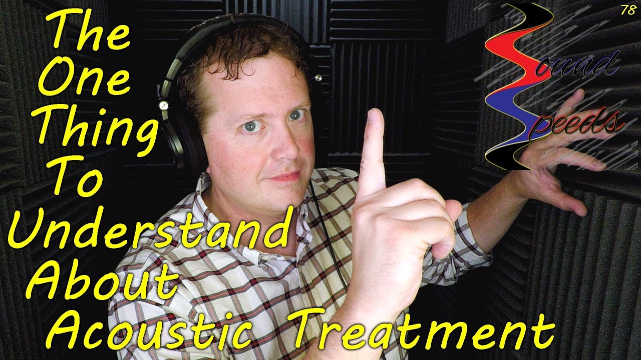 The One Thing To Understand About Acoustic Treatment - Sound Speeds