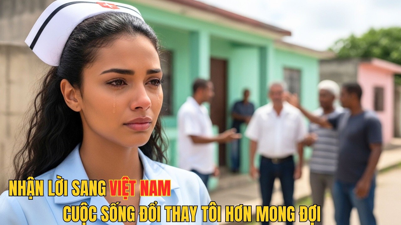 Cuộc Sống Cô Y Tá Cuba Thay Đổi Chóng Mặt Sau Cái Gật Đầu Đồng Ý Sang Việt Nam