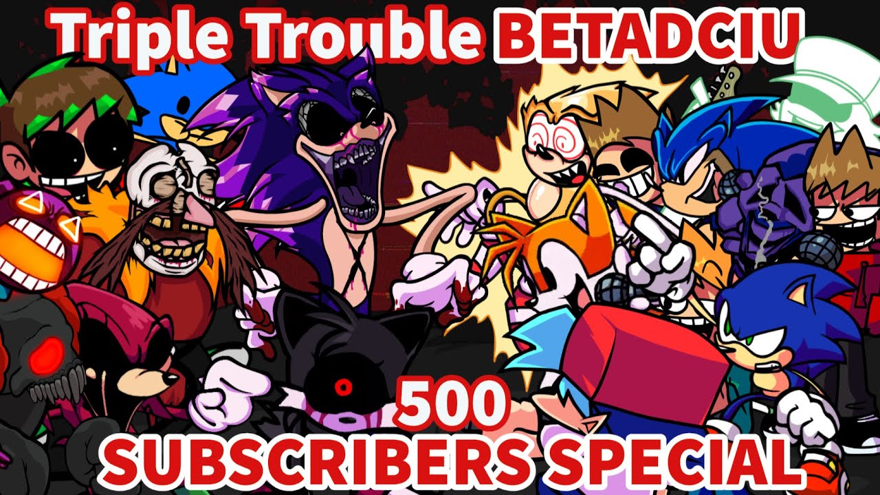 Triple Trouble BETADCIU | FNF Triple Trouble But Everyone Sings It! (500 Subscriber Special)