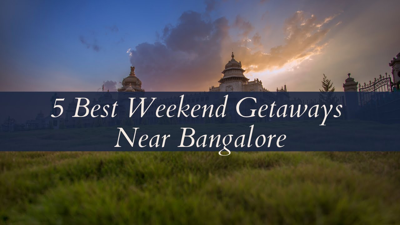 5 Best Weekend Getaways Near Bangalore | Top Places to go near Bangalore