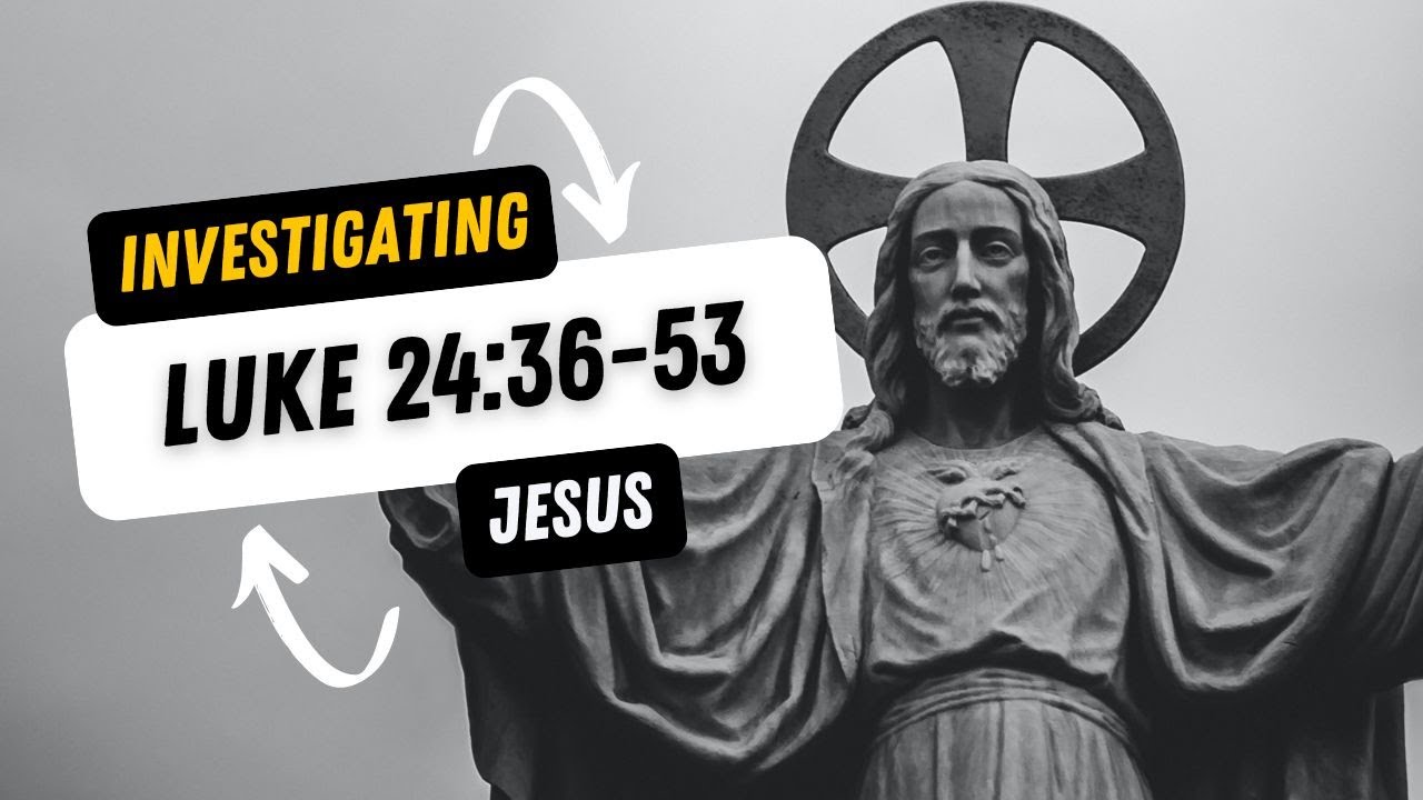 Investigating Jesus: Luke 24:36-53 | Clearview Community Church