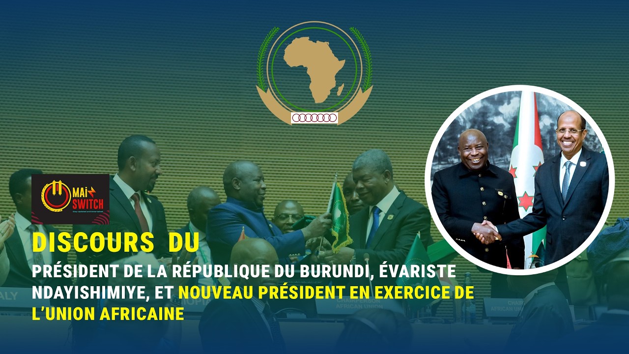 Discours du Président du Burundi , Évariste Ndayishimiye,  et nouveau Président de l’Union africaine
