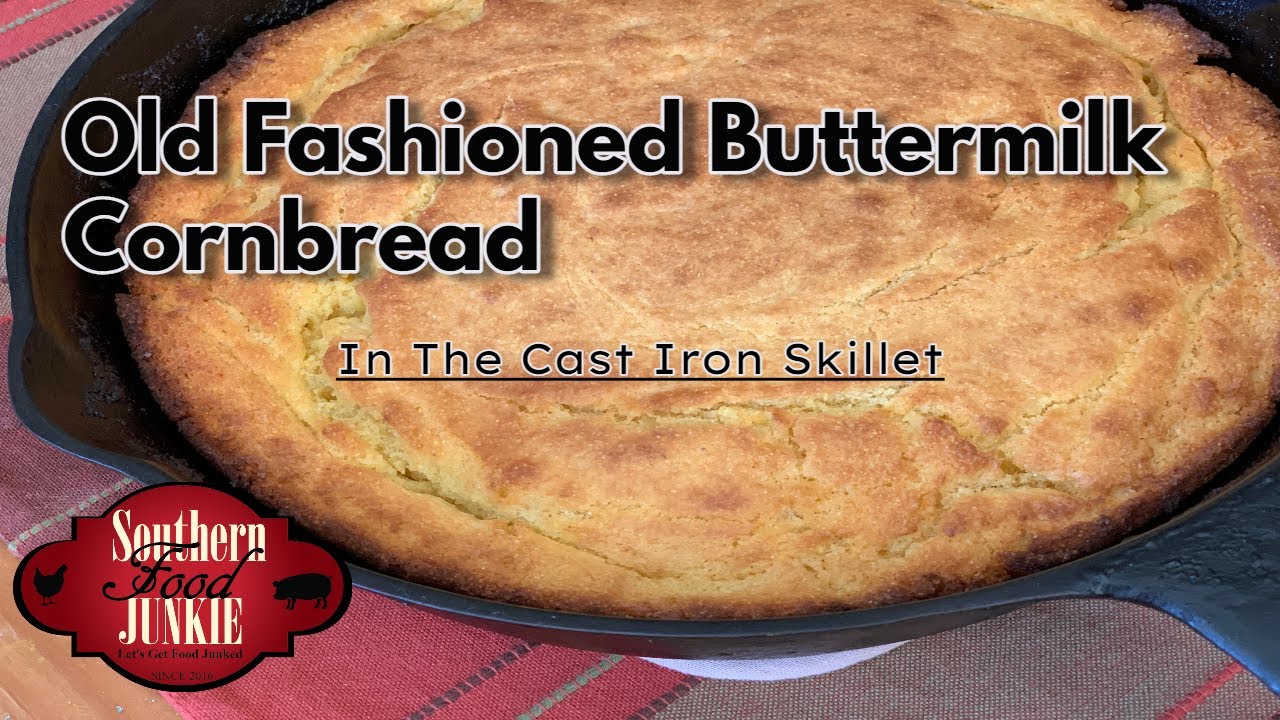 Old Fashioned Buttermilk Cornbread (cooked in The Cast Iron Skillet)