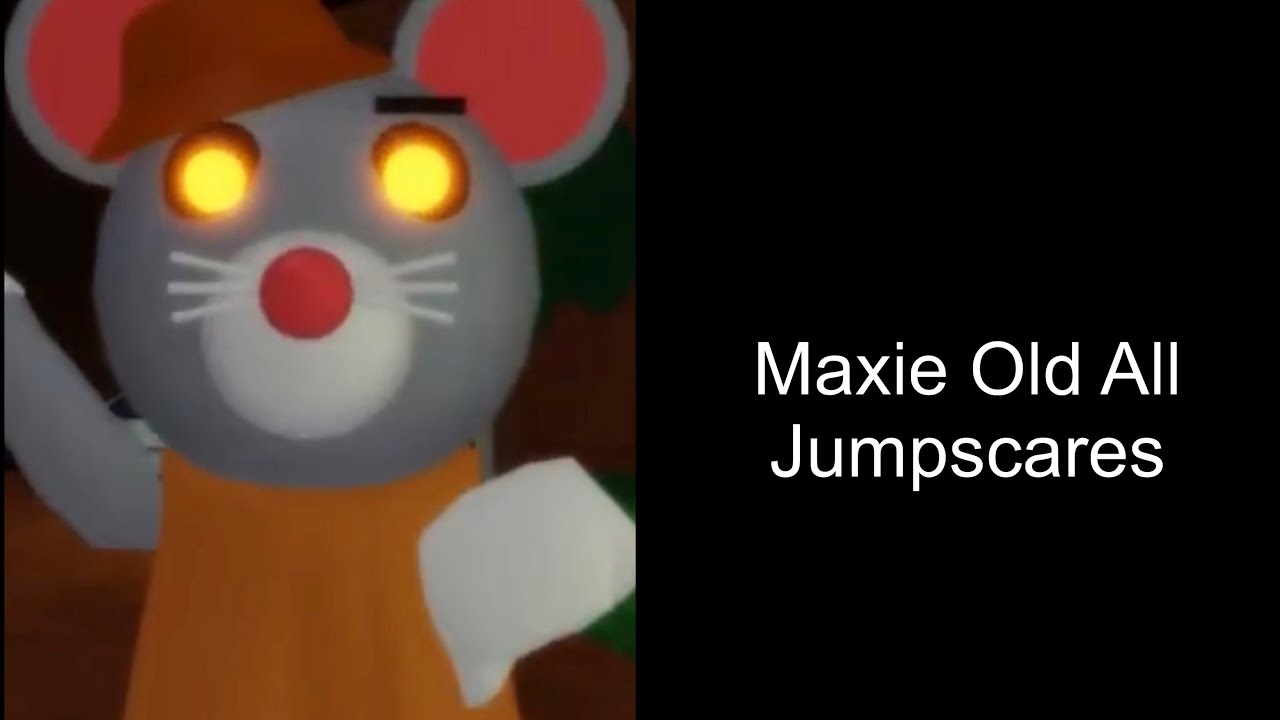 Maxie Old All Jumpscares