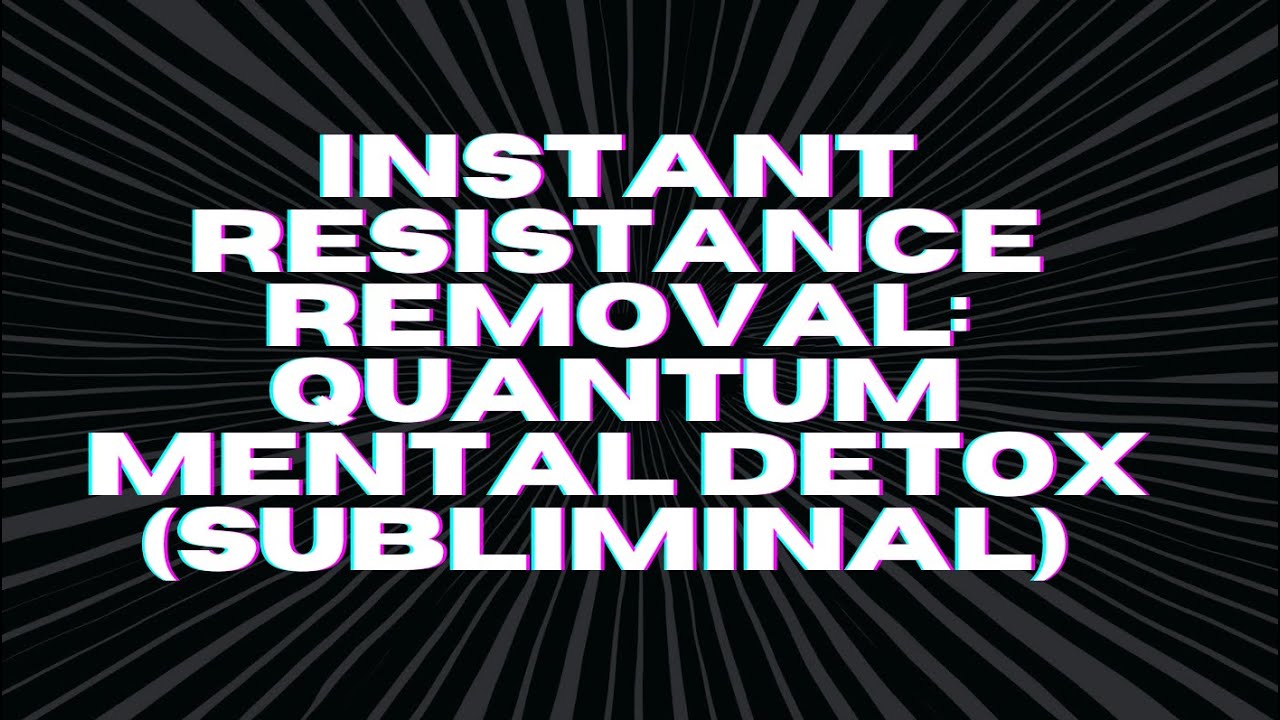 [WARNING EXTREMELY POWERFUL] INSTANT RESISTANCE REMOVAL &mdash; QUANTUM MENTAL DETOX (SUBLIMINAL)