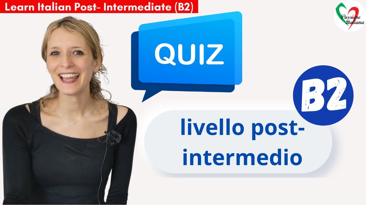 Learn Italian Post-Intermediate (B2): Quiz di livello Post- Intermedio/Post-Intermediate level quiz