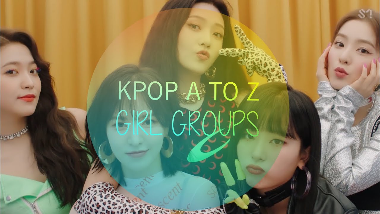 KPOP A to Z• GIRL GROUPS
