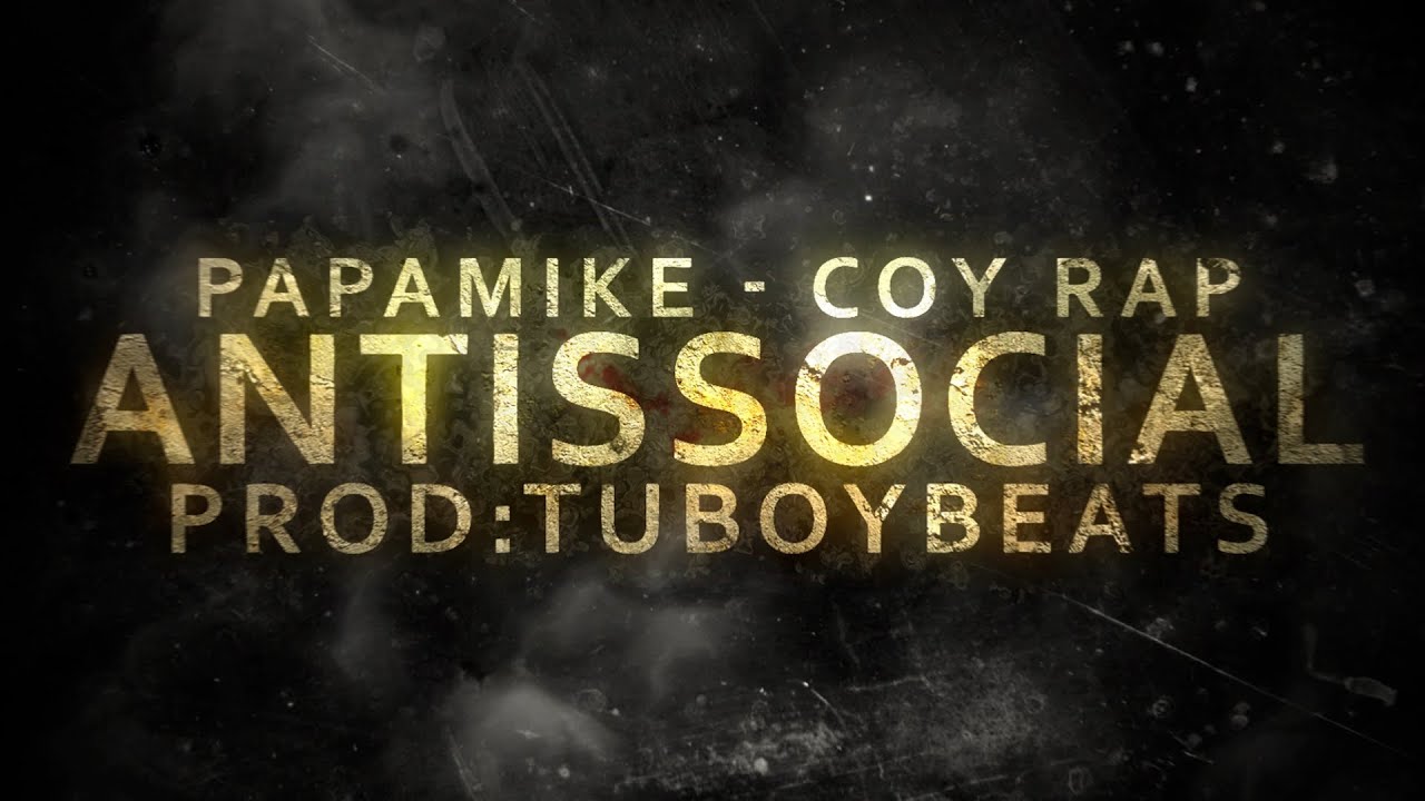 PapaMike - Antissocial - Feat  Coy Rap  (Prod. @tuboymusic )