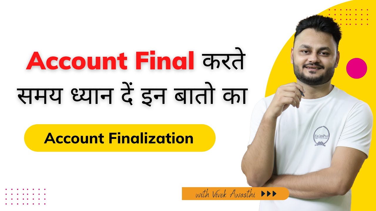 Key Points for Account Finalization