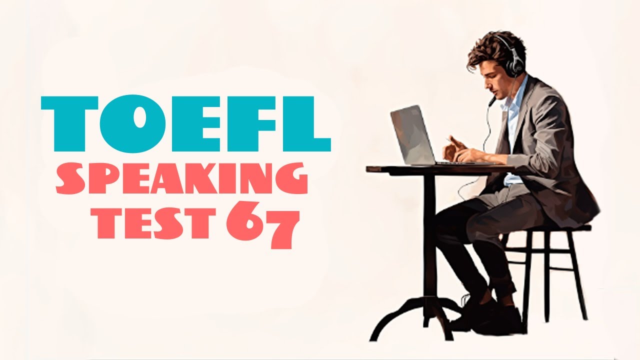 TOEFL SPEAKING PRACTICE TEST 67 | NEW (2025), with answers