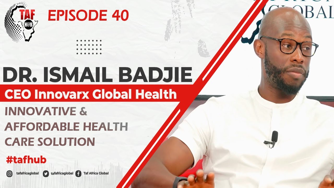 TAF HUB EPISODE 40 - Innovative and Affordable Health Care Solutions With Dr. Ismail Badjie