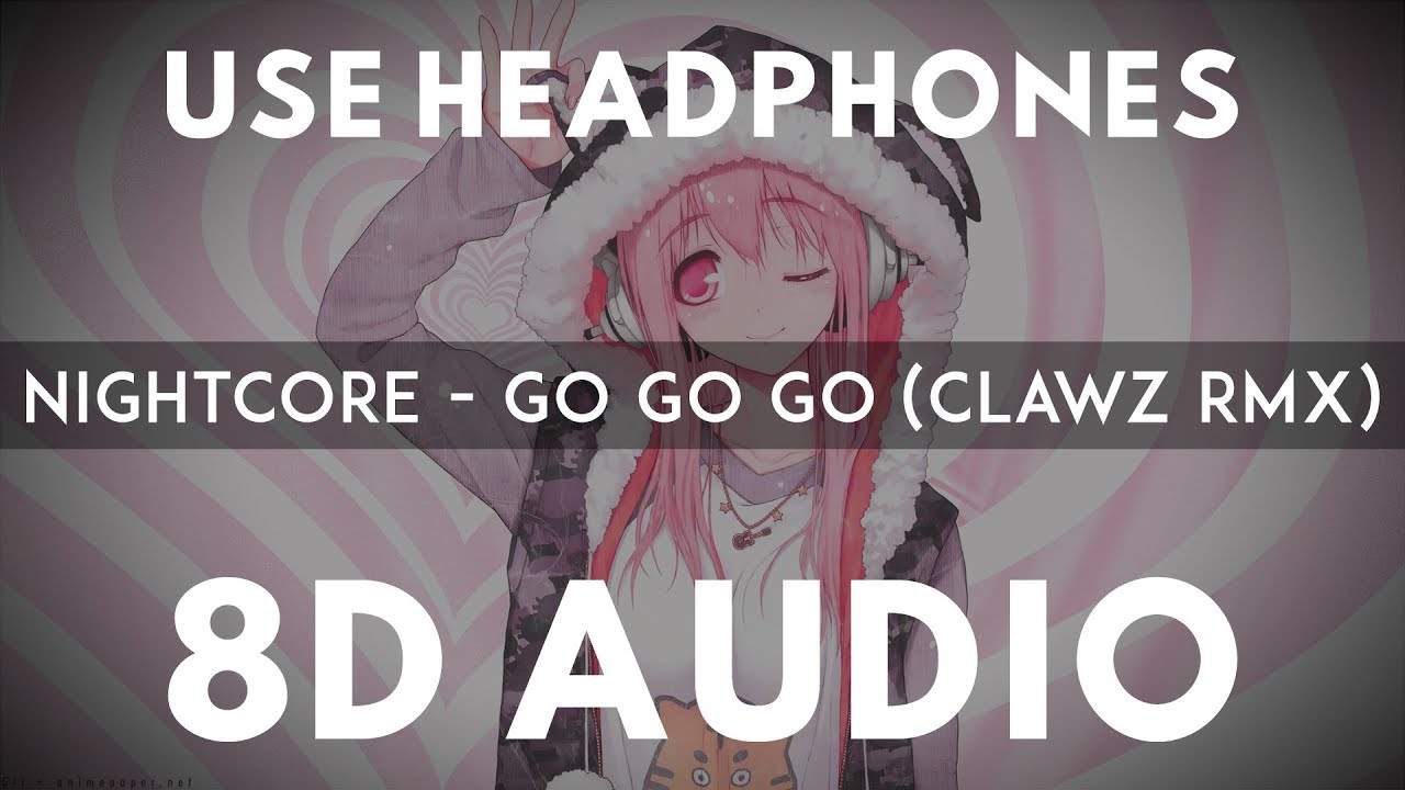 Nightcore - Go Go Go(8D AUDIO)