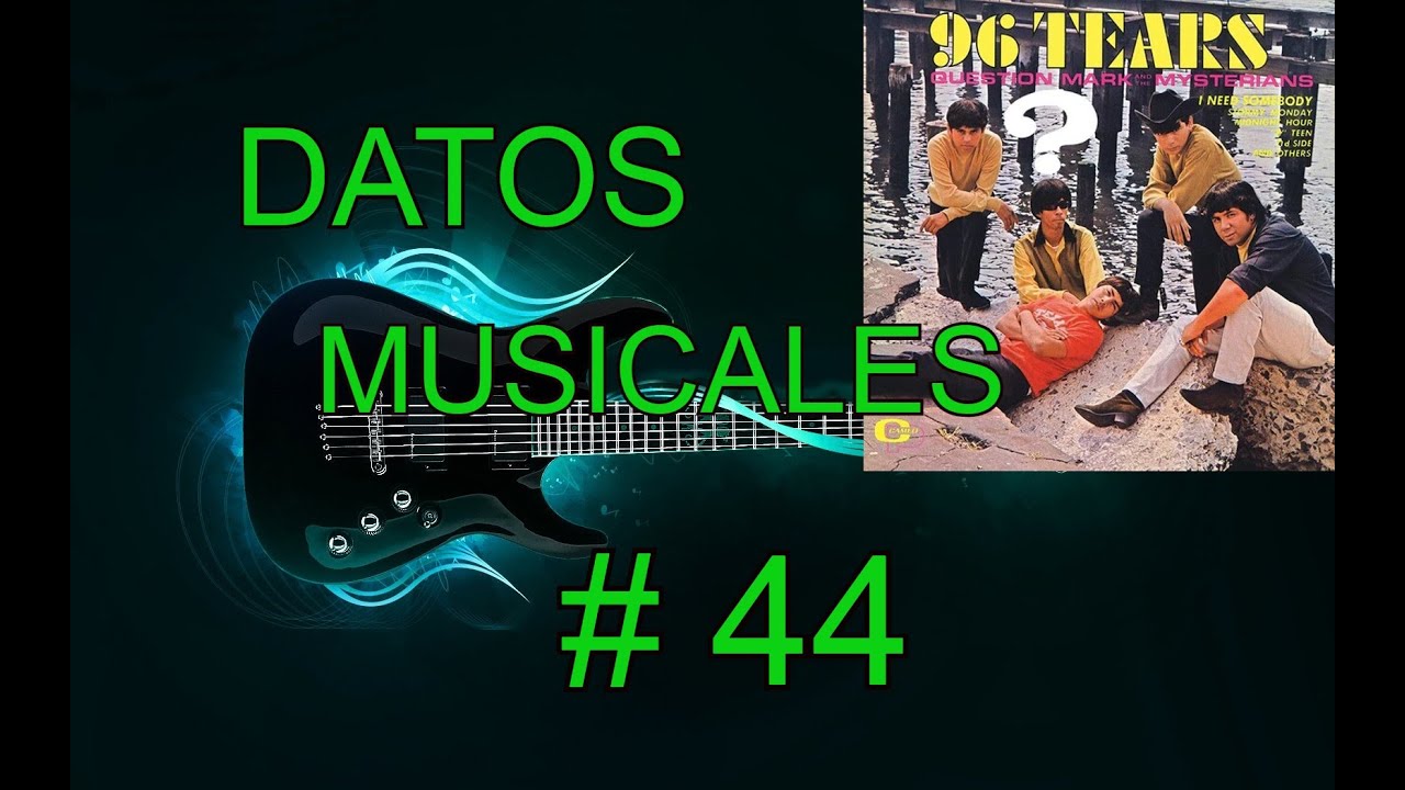 Datos Musicales # 44 - Question Mark and the Mysterians - 96 Tears / I Need Somebody