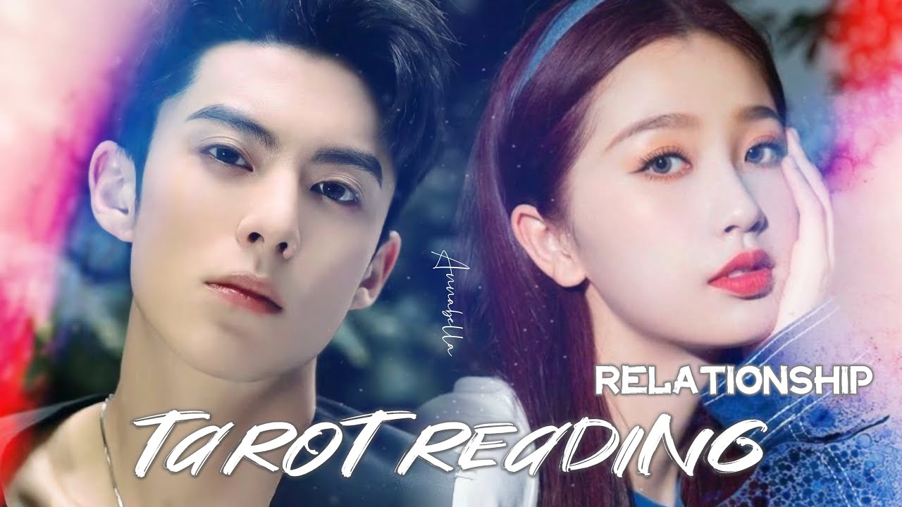 Esther Yu & Dylan Wang - Relationship Tarot Reading |  虞书欣 Ngu Thư Hân & 王鹤棣 Vương Hạc Đệ