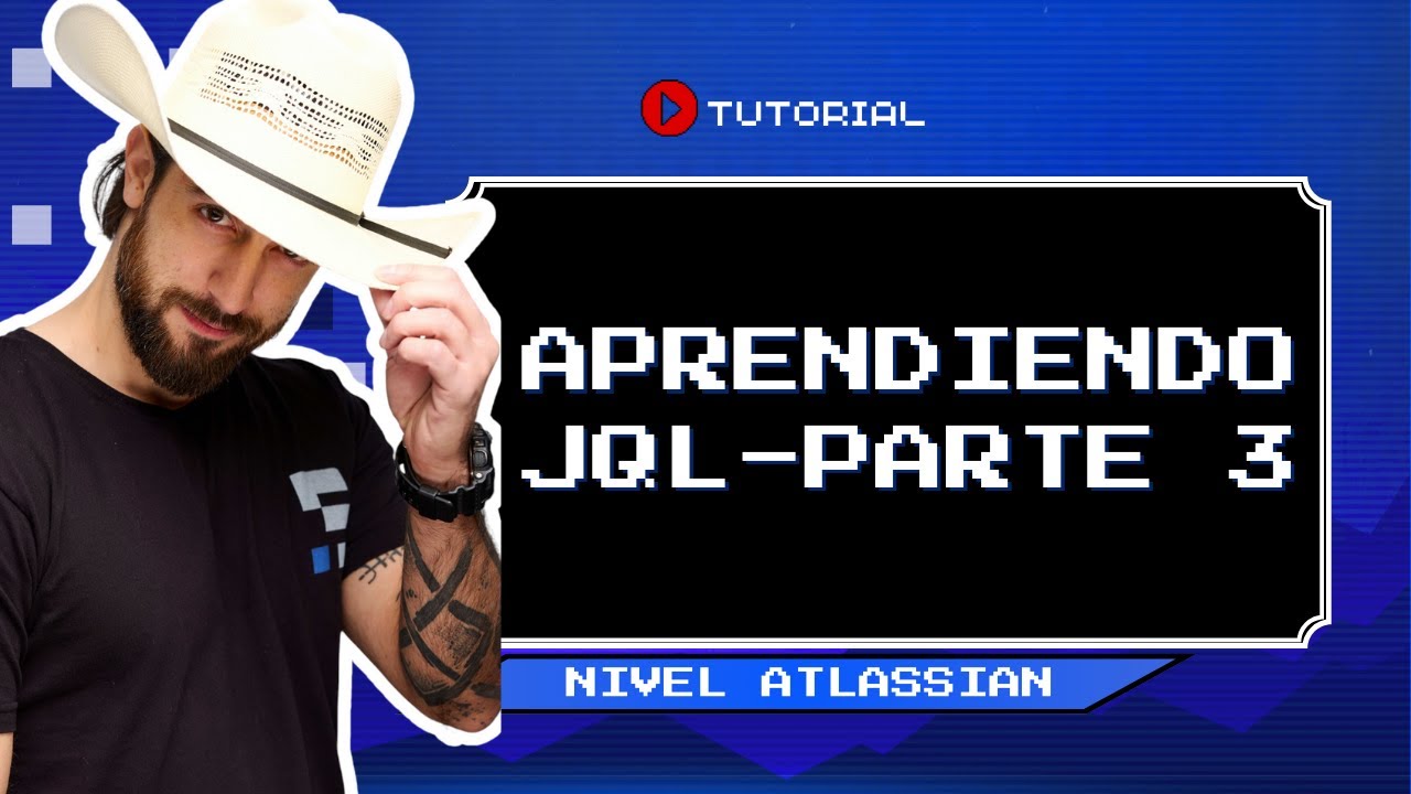 Nivel Atlassian - Aprendiendo JQL - Parte 3