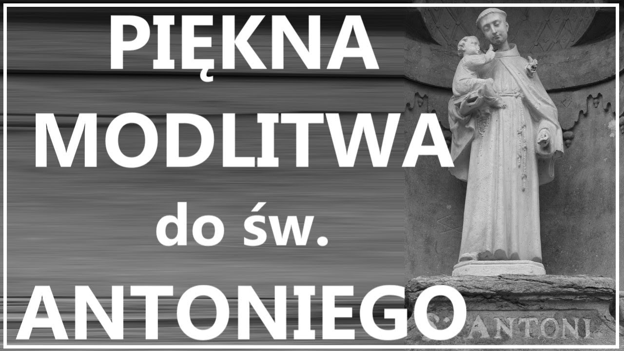 ŚWIĘTY ANTONI, M&Oacute;DL SIĘ ZA MNĄ W NIEBIE | Piękna modlitwa do świętego Antoniego