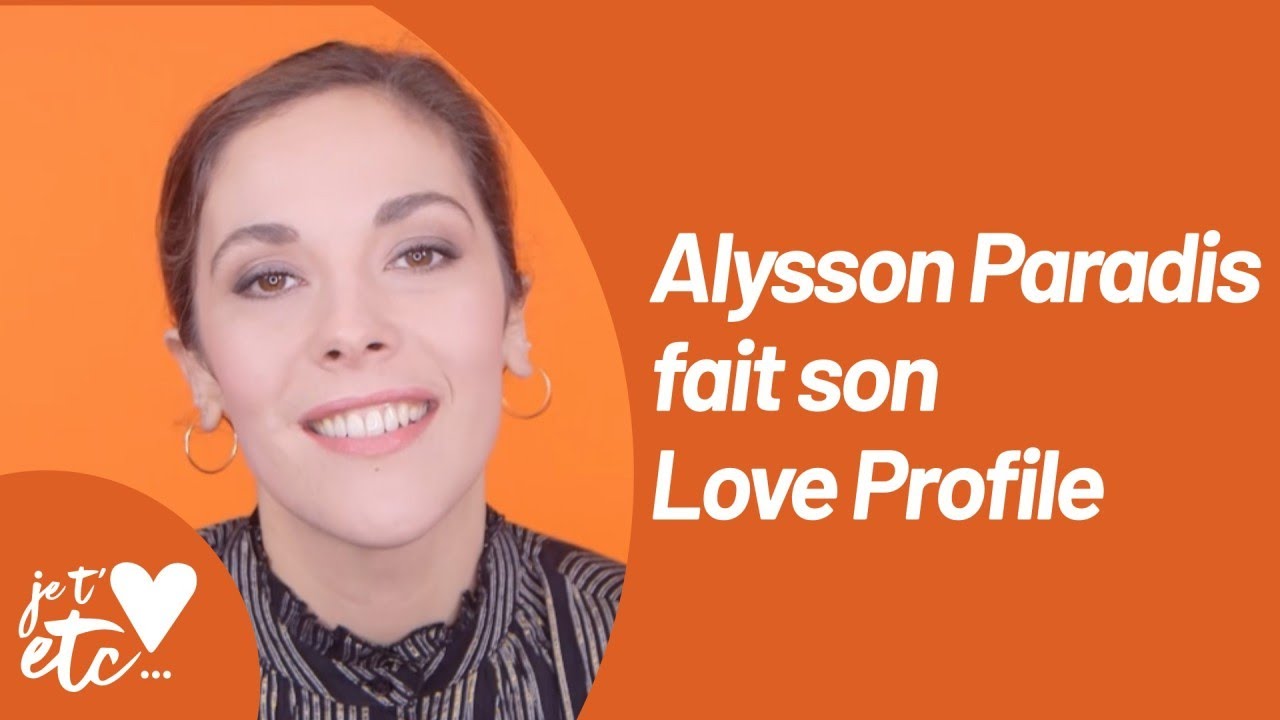 Le Love Profile d’Alysson Paradis - Je t’aime etc S03