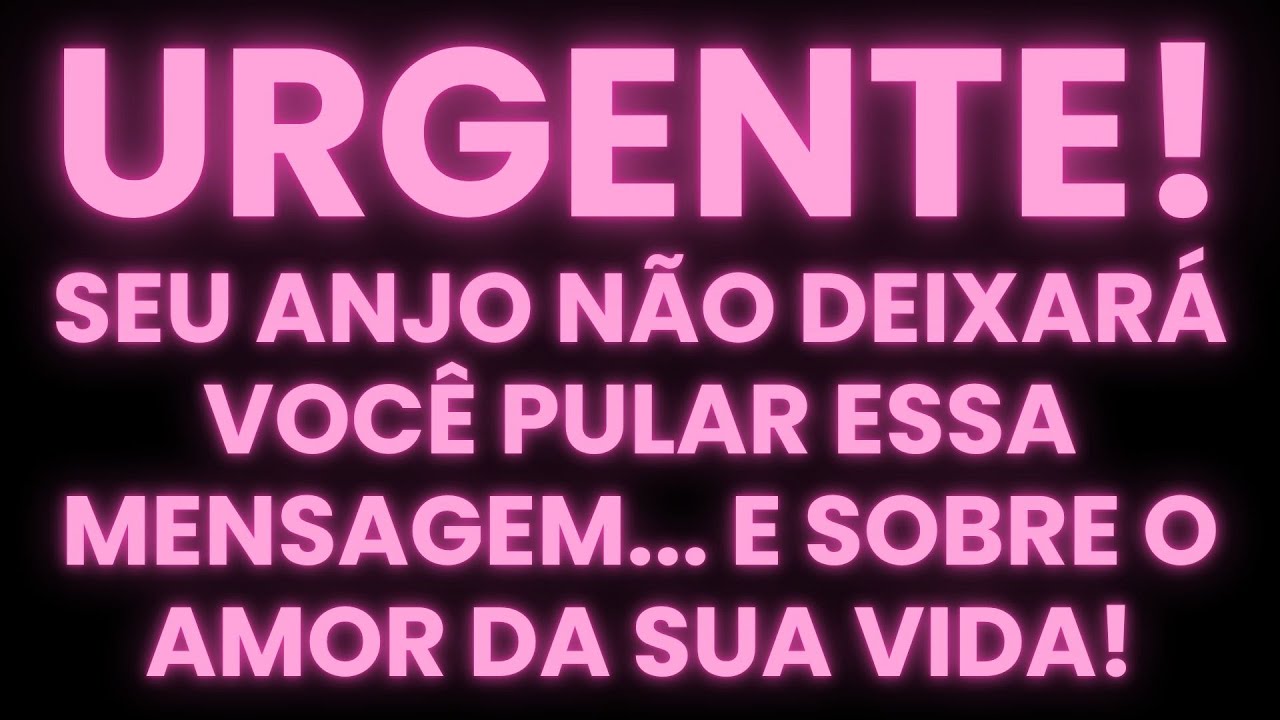 SEU ANJO NÃO DEIXARÁ VOCÊ PULAR ESSA MENSAGEM... E SOBRE O AMOR DA SUA VIDA!