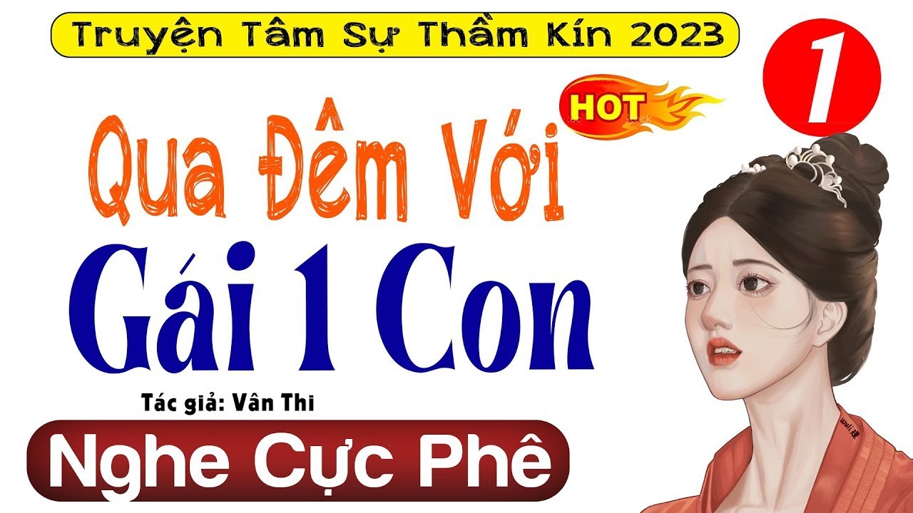 Tiểu Thuyết Hay Làm Mê Mẩn Lòng Người - QUA ĐÊM VỚI GÁI MỘT CON - Nhất Định Phải Nghe - [TRUYỆN MỚI]