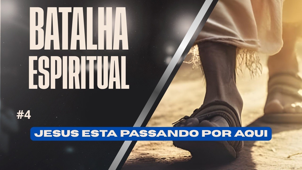 BATALHA ESPIRITUAL #3: JESUS ESTA PASSANDO POR AQUI