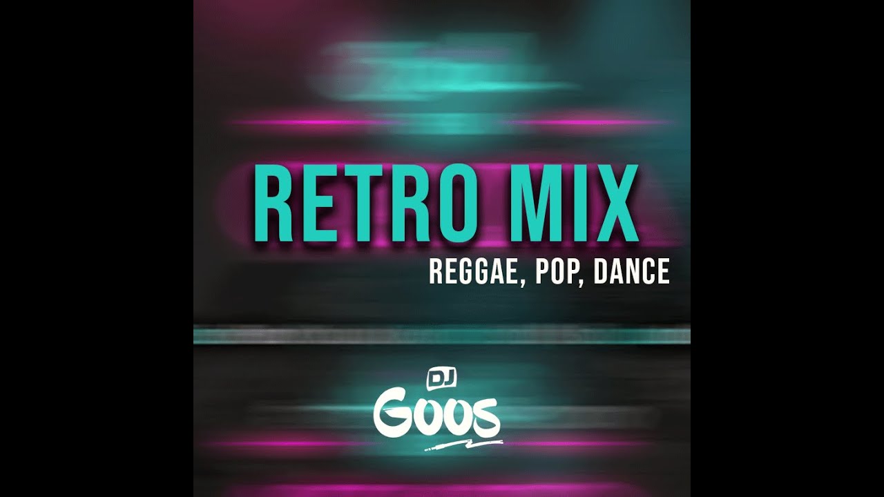 RETRO MIX (Reggae, Pop, Dance) By Dj Goos
