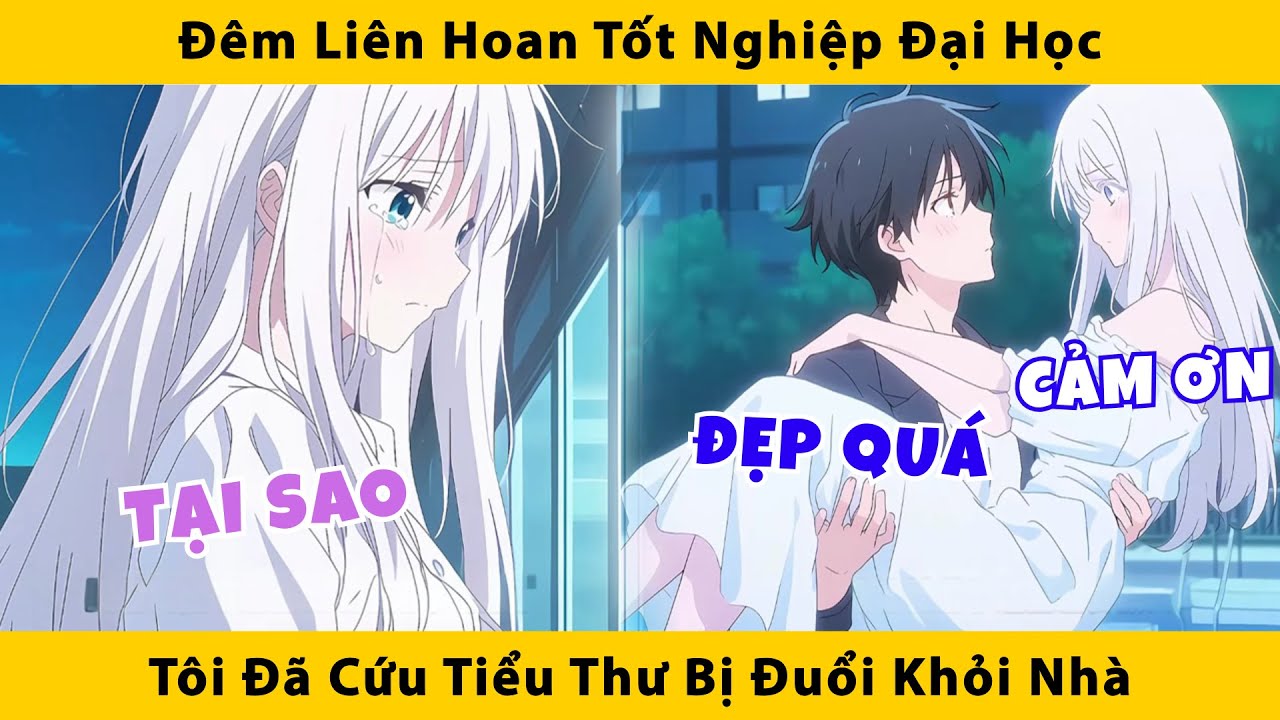 Đêm liên hoan tốt nghiệp đại học tôi đã cứu tiểu thư bị đuổi khỏi nhà