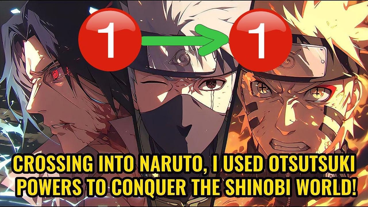 Crossing into Naruto, I Used Otsutsuki Powers to Conquer the Shinobi World!
