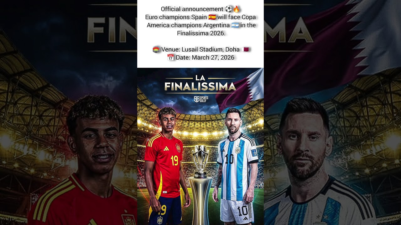 OFFICIAL 🔥 Finalissima 2026 | Spain 🇪🇸 vs Argentina 🇦🇷 | Lusail Stadium, Doha