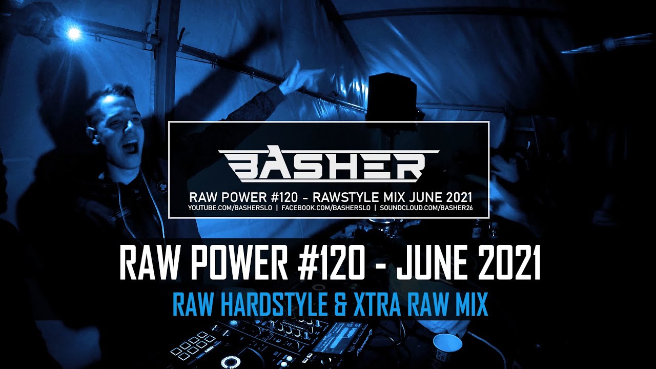 Basher - RAW Power #120 (Raw Hardstyle & Xtra Raw Mix June 2021)