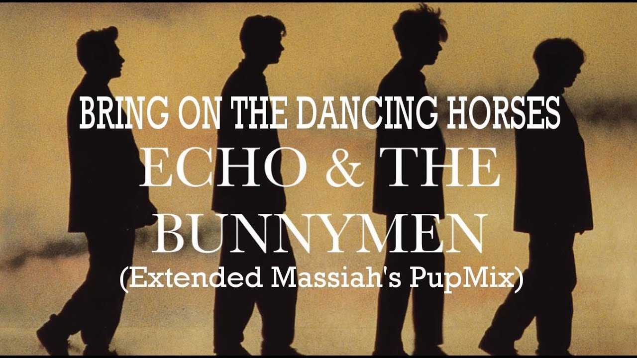 Echo & The Bunnymen - Bring On The Dancing Horses (Extended Messiah's PupMix)