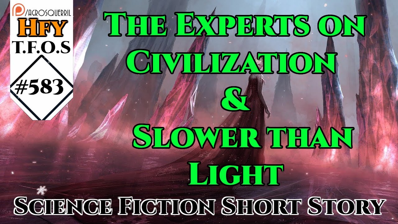 r/HFY TFOS# 583 - The Experts on Civilization & Slower than Light  (Hfy Sci-Fi Reddit Stories)