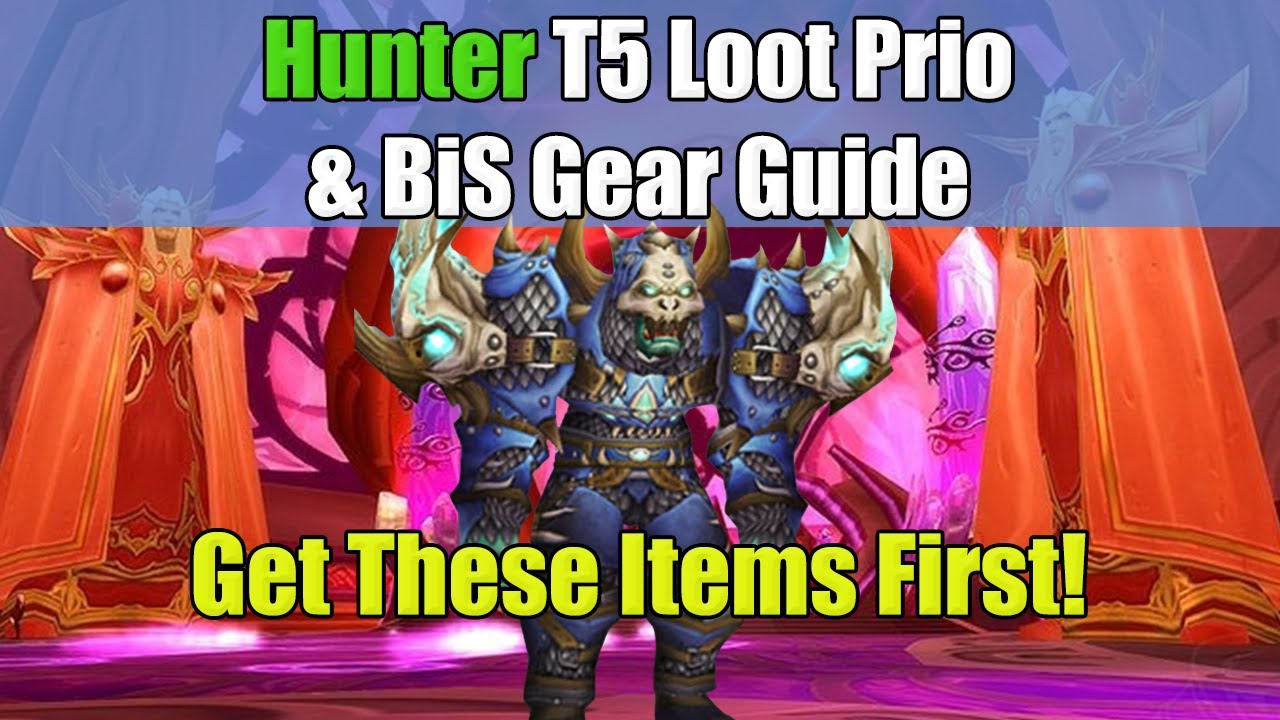 Hunter T5 Loot Prio & BiS List Guide