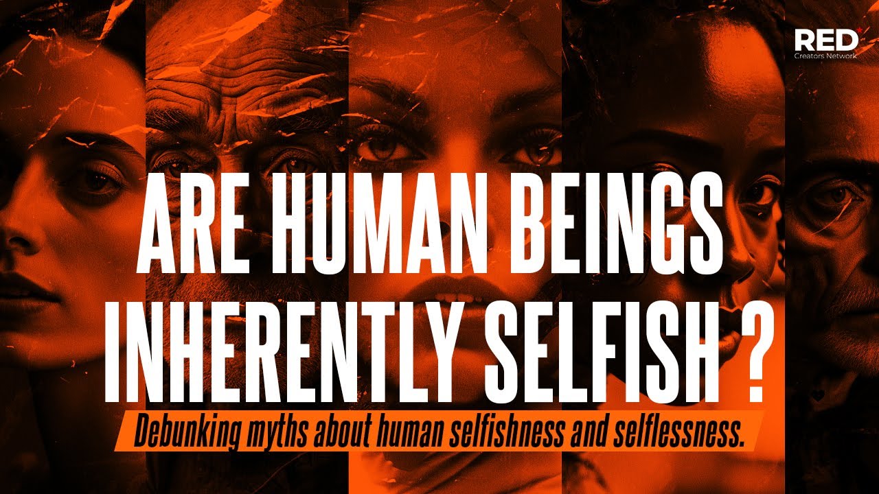 Are Human Beings Inherently Selfish?