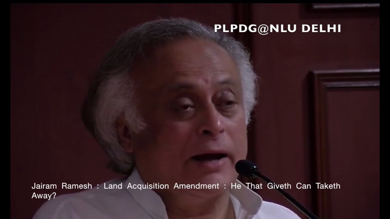 Jairam Ramesh : Land Acquisition Amendment : He That Giveth Can Taketh Away?
