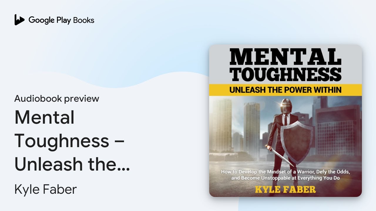 Mental Toughness &ndash; Unleash the Power Within:&hellip; by Kyle Faber &middot; Audiobook preview