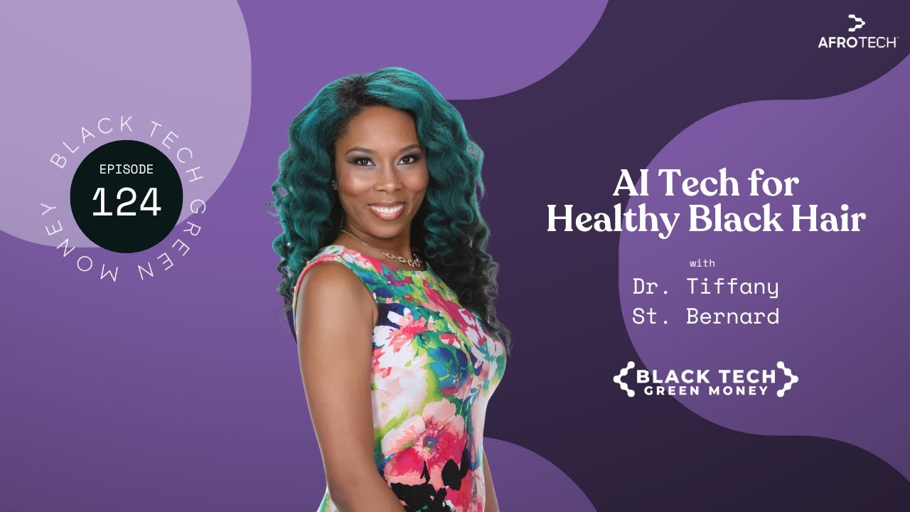 AI Tech for Healthy Black Hair w/ Dr. Tiffany St. Bernard | Black Tech Green Money | Ep. 124